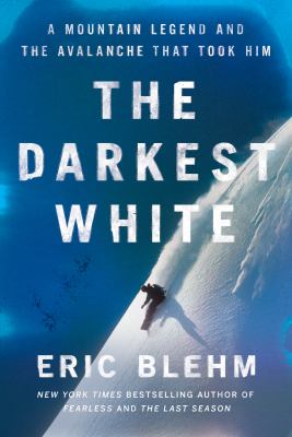 The darkest white : a mountain legend and the avalanche that took him /