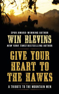 Give your heart to the hawks [large type] : a tribute to the mountain men /