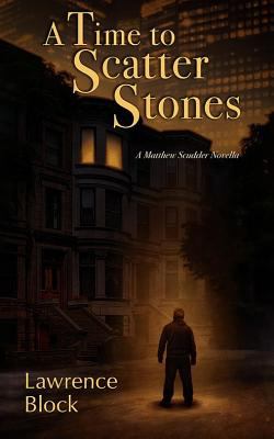 A time to scatter stones : a Matthew Scudder novella /