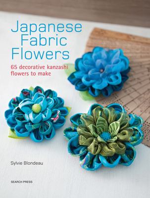 Japanese fabric flowers : 65 decorative kanzashi flowers to make /