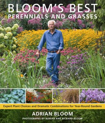 Bloom's best perennials and grasses : expert plant choices and dramatic combinations for year-round gardens /