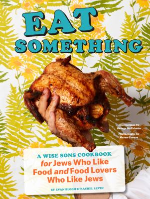 Eat something : a Wise Sons cookbook : for Jews who like food and food lovers who like Jews /