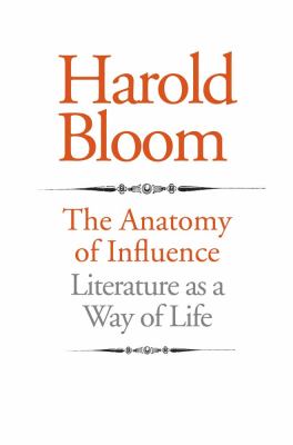 The anatomy of influence : literature as a way of life /
