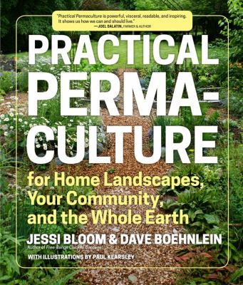 Practical permaculture for home landscapes, your community, and the whole earth /