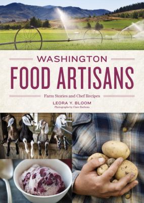 Washington food artisans : farm stories and chef recipes /
