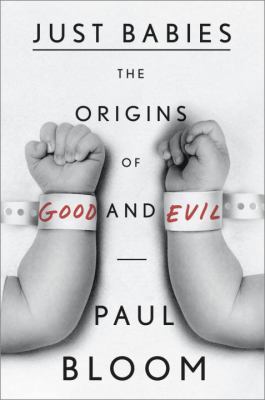 Just babies : the origins of good and evil /