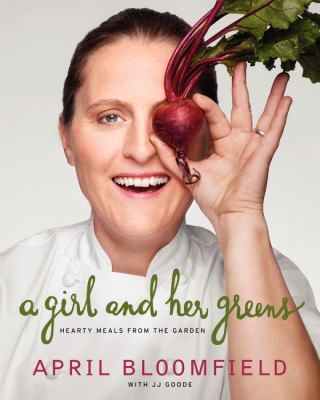 A girl and her greens : hearty meals from the garden /