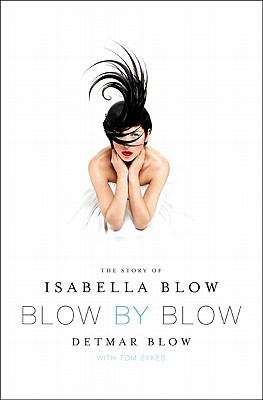 Blow by Blow : the story of Isabella Blow /