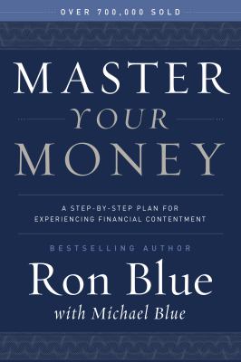 Master your money : a step-by-step plan for experiencing financial contentment /