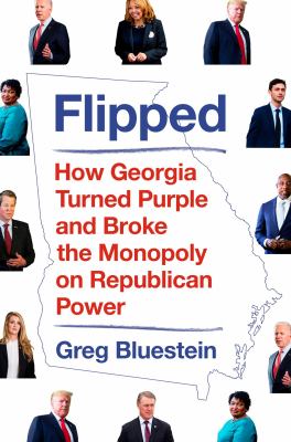 Flipped : how Georgia turned purple and broke the monopoly on Republican power /
