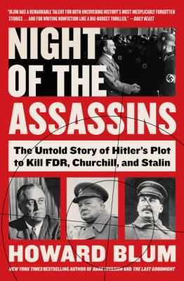 Night of the assassins : the untold story of Hitler's plot to kill FDR, Churchill, and Stalin /