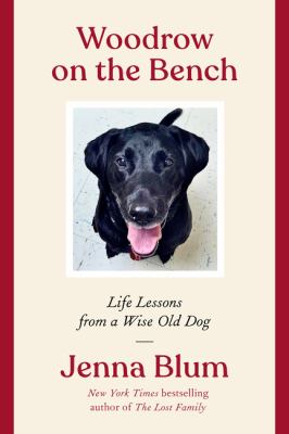 Woodrow on the bench : life lessons from a wise old dog /