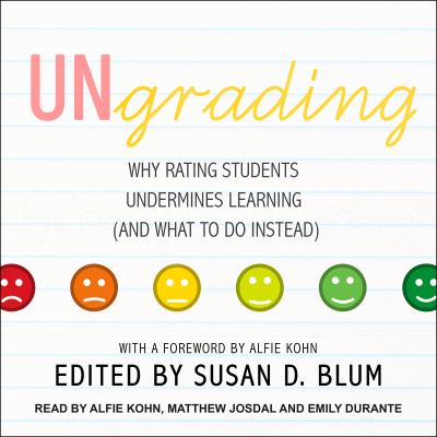 Ungrading [eaudiobook] : Why rating students undermines learning (and what to do instead).