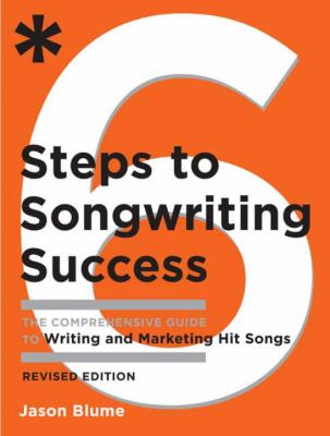 6 steps to songwriting success : the comprehensive guide to writing and marketing hit songs /