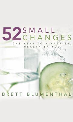 52 small changes : one year to a happier, healthier you /