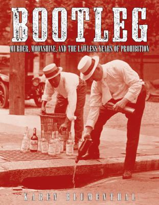 Bootleg : murder, moonshine, and the lawless years of prohibition /