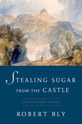 Stealing sugar from the castle : selected poems, 1950 to 2013 /