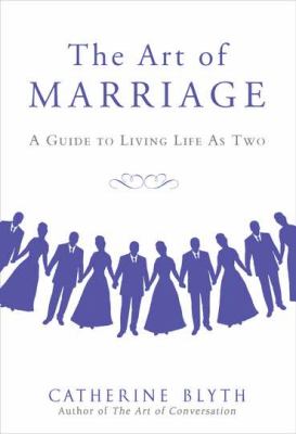 The art of marriage : a guide for living life as two /