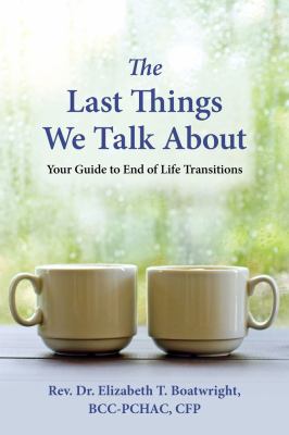 The last things we talk about : your guide to end of life transitions /