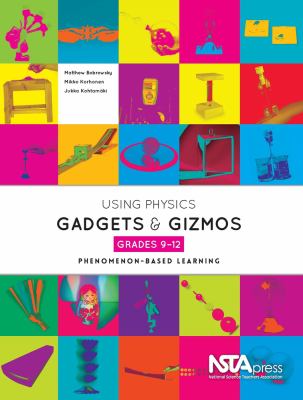 Using physics gadgets & gizmos. Grades 9-12 : phenomenon-based learning /