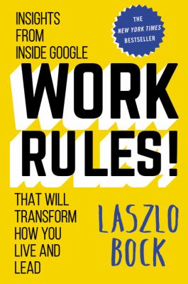 Work rules! : insights from inside Google that will transform how you live and lead /