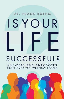 Is your life successful? : answers and anecdotes from over 200 everyday people /