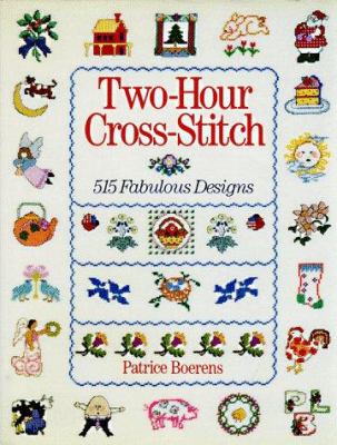 Two-hour cross-stitch : 515 fabulous designs /