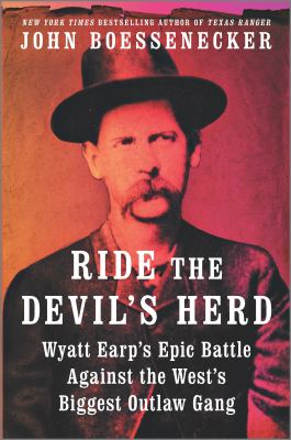Ride the devil's herd : Wyatt Earp's epic battle against the West's biggest outlaw gang /
