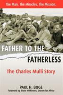 Father to the fatherless : the Charles Mulli story /