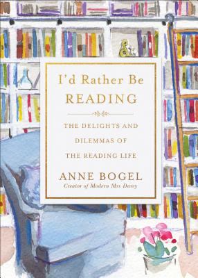 I'd rather be reading : the delights and dilemmas of the reading life /