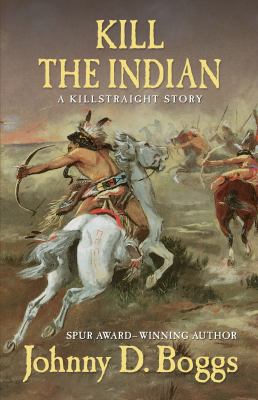 Kill the Indian : a Killstraight story /