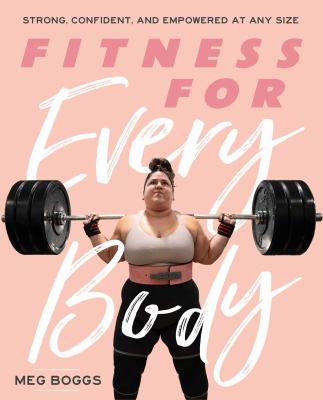Fitness for every body : strong, confident, and empowered at any size /