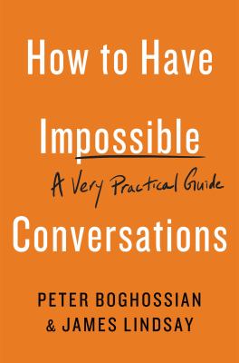 How to have impossible conversations : a very practical guide /