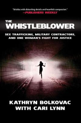 The whistleblower : sex trafficking, military contractors, and one woman's fight for justice /