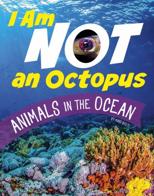 I am not an octopus : animals in the ocean /