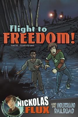 Flight to freedom! : Nickolas Flux and the Underground Railroad /