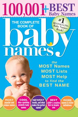 The complete book of baby names : the most names, most lists, most help to find the best name /