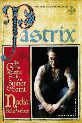 Pastrix : the cranky, beautiful faith of a sinner & saint /