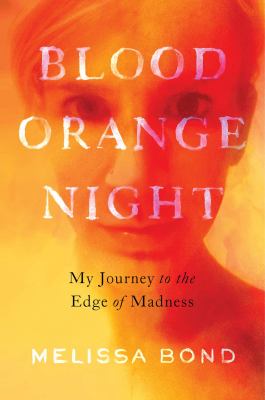 Blood orange night : my journey to the edge of madness /