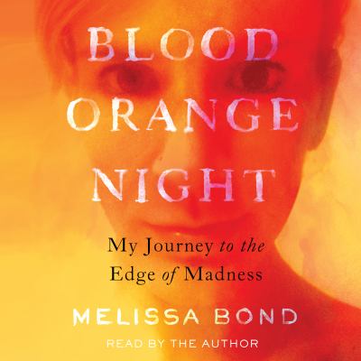 Blood orange night [eaudiobook] : My journey to the edge of madness.