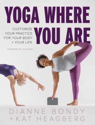 Yoga where you are : customize your practice for your body and your life /