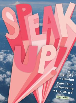 Speak up! : a guide to having your say and speaking your mind /
