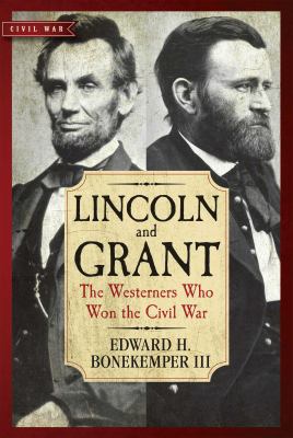 Lincoln and Grant : the Westerners Who Won the Civil War /