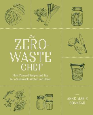 The zero-waste chef : plant-forward recipes and tips for a sustainable kitchen and planet /