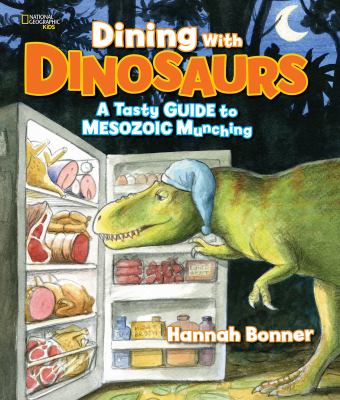 Dining with dinosaurs : a tasty guide to mesozoic munching /