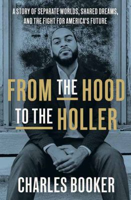 From the hood to the holler : a story of separate worlds, shared dreams, and the fight for America's future /
