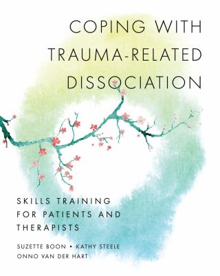 Coping with trauma-related dissociation : skills training for patients and their therapists /