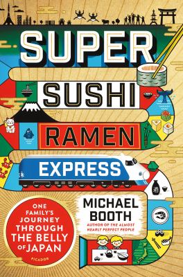 Super sushi ramen express : one family's journey through the belly of Japan /