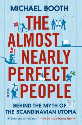 The almost nearly perfect people : behind the myth of the Scandinavian utopia /