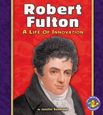 Robert Fulton : a life of innovation /